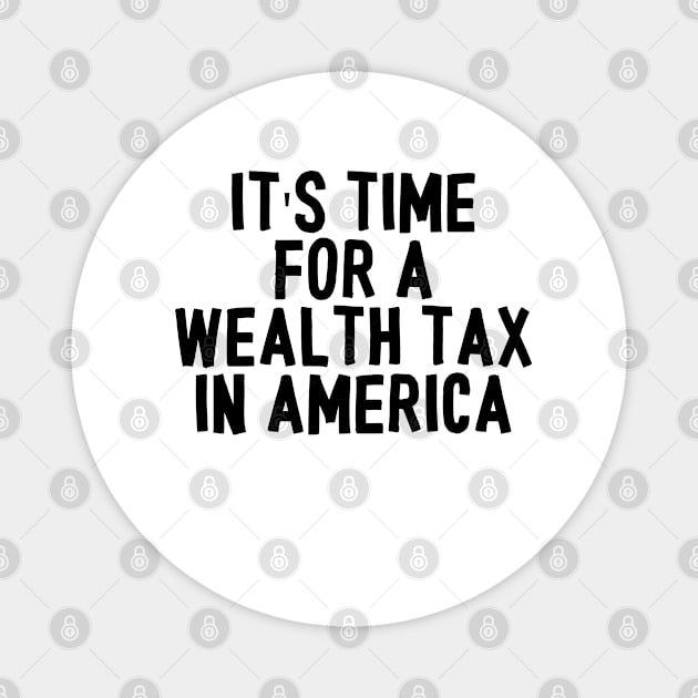 It's Time for A Wealth Tax in America Magnet by All_Lovers